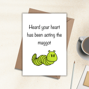 Your heart is acting the maggot card
