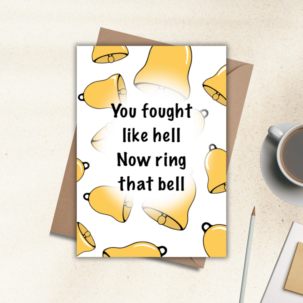 End of cancer treatment card - You fought like hell now ring that bell