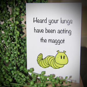 Heard your Lung have  been acting the maggot card