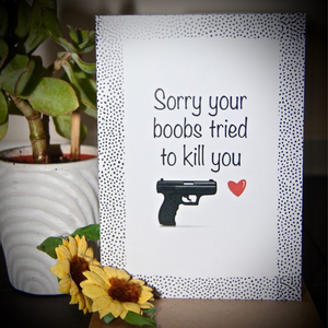 Sorry Your boobs tried to kill you card