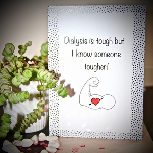 Support For Dialysis Patient - Dialysis Is Tough but I know someone tougher